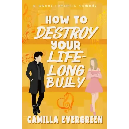 How to Destroy Your Lifelong Bully: A Sweet Romantic Comedy