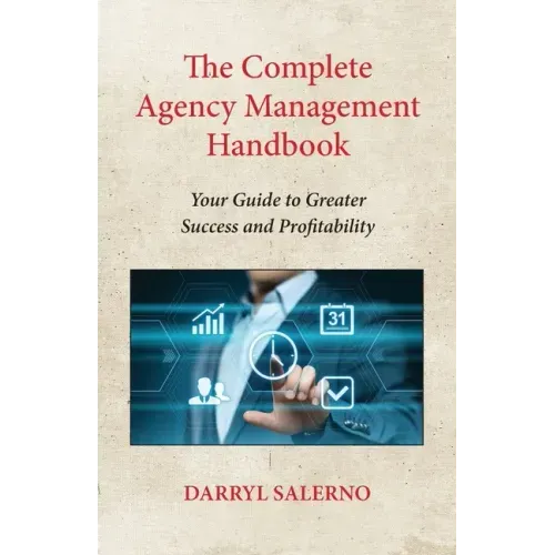 The Complete Agency Management Handbook: Your Guide to Greater Success and Profitability