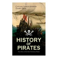 HISTORY OF PIRATES - True Story of the Most Notorious Pirates: Charles Vane, Mary Read, Captain Avery, Captain Blackbeard, Captain Phillips, John Rack