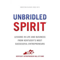 Unbridled Spirit: Lessons in Life and Business from Kentucky's Most Successful Entrepreneurs