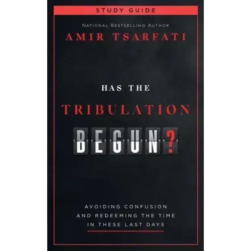 Has the Tribulation Begun? Study Guide: Avoiding Confusion and Redeeming the Time in These Last Days