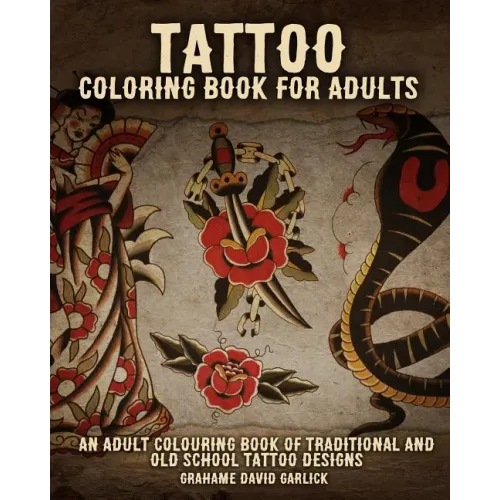 Tattoo Coloring Book For Adults: An Adult Colouring Book of Traditional and Old School Tattoo Designs