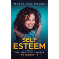 Self Esteem: The One Daily Habit - To Boost It