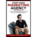 Start Your Marketing Agency: A step-by-step guide to launching your own marketing agency