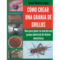 Cómo crear una granja de grillos: Guía para poner en marcha una granja industrial de Acheta domesticus