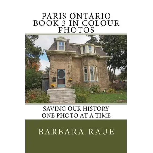 Paris Ontario Book 3 in Colour Photos: Saving Our History One Photo at a Time