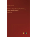 The True Story of Christopher Columbus, Called the Great Admiral: in large print