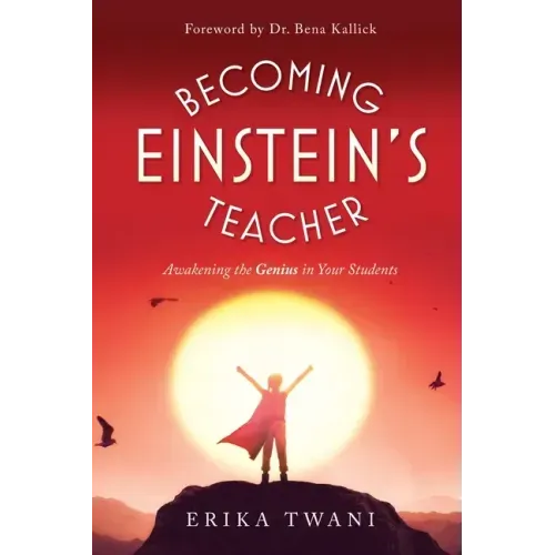 Becoming Einstein's Teacher: Awakening the Genius in Your Students