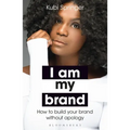 I Am My Brand: How to Build Your Brand Without Apology