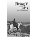 Flying V Tales: Growing Up on the Matador Ranch