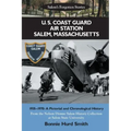 U. S. Coast Guard Air Station Salem, Massachusetts: 1935-1970: A Pictorial and Chronological History
