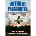Without Parachutes: How I Survived 1,000 Attack Helicopter Combat Missions in Vietnam