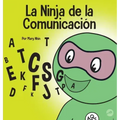 La Ninja de la Comunicación: Un libro para niños sobre escuchar y comunicarse de manera efectiva