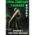 Final Fantasy 7 Remake Story: Episode 1. The Cool Soldier