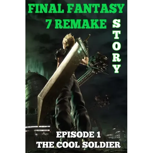 Final Fantasy 7 Remake Story: Episode 1. The Cool Soldier