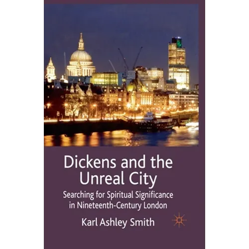 Dickens and the Unreal City: Searching for Spiritual Significance in Nineteenth-Century London