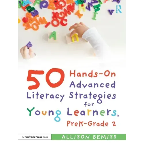 50 Hands-On Advanced Literacy Strategies for Young Learners, PreK-Grade 2