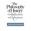 The Philosophy of History: With Reflections and Aphorisms