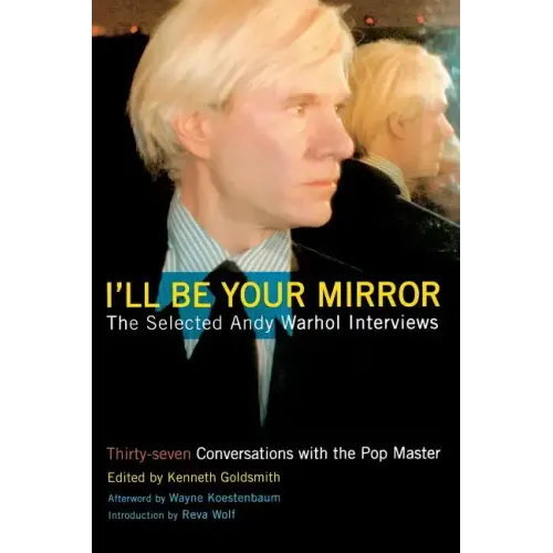 I'll Be Your Mirror: The Selected Andy Warhol Interviews