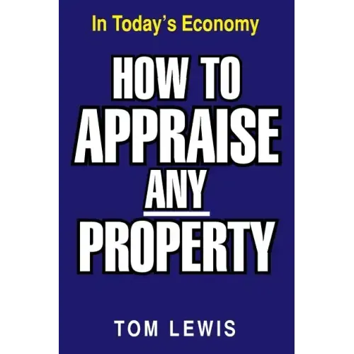 How to Appraise Any Property: In Today's Economy