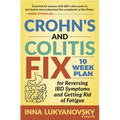 Crohn's and Colitis Fix: 10 Week Plan for Reversing Ibd Symptoms and Getting Rid of Fatigue