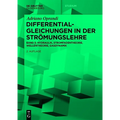 Differentialgleichungen in Der Strömungslehre: Hydraulik, Stromfadentheorie, Wellentheorie, Gasdynamik
