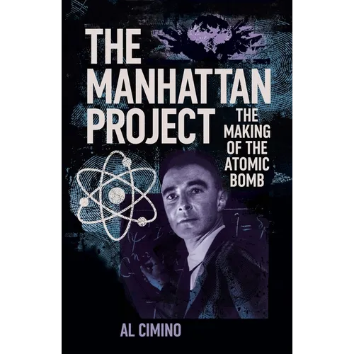 The Manhattan Project: The Making of the Atomic Bomb