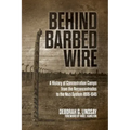 Behind Barbed Wire: A History of Concentration Camps from the Reconcentrados to the Nazi System 1896-1945