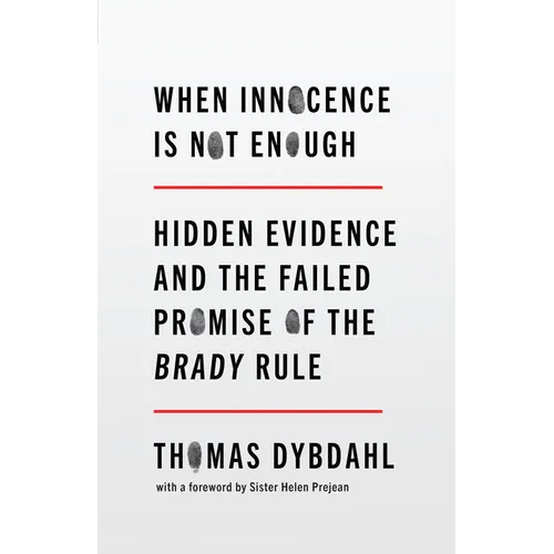 When Innocence Is Not Enough: Hidden Evidence and the Failed Promise of the Brady Rule