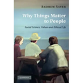 Why Things Matter to People: Social Science, Values and Ethical Life