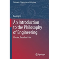 An Introduction to the Philosophy of Engineering: I Create, Therefore I Am