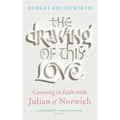 The Drawing of This Love: Growing in Faith with Julian of Norwich