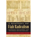A History of Utah Radicalism: Startling, Socialistic, and Decidedly Revolutionary