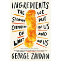 Ingredients: The Strange Chemistry of What We Put in Us and on Us