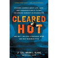 Cleared Hot: Lessons Learned about Life, Love, and Leadership While Flying the Apache Gunship in Afghanistan and Why I Believe a Pr