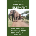 Know about Elephant: 100+ Amazing & Interesting Facts Book for Kids