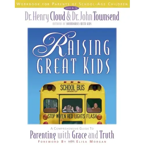 Raising Great Kids Workbook for Parents of School-Age Children: A Comprehensive Guide to Parenting with Grace and Truth