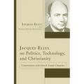 Jacques Ellul on Politics, Technology, and Christianity