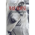 Meek Like a War Horse: And Other Stories to Ponder