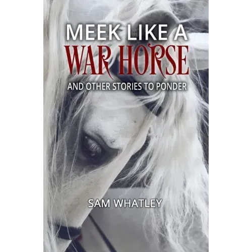Meek Like a War Horse: And Other Stories to Ponder