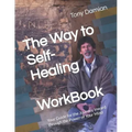The Way to Self-Healing Workbook: Your Guide for the Journey Inward through the Power of Your Mind