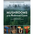 Mushrooms of the Redwood Coast: A Comprehensive Guide to the Fungi of Coastal Northern California