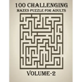 100 Challenging Mazes Puzzle For Adults, Volume-2: A very creative and hard maze book for adults, mind relaxation and stress relief book