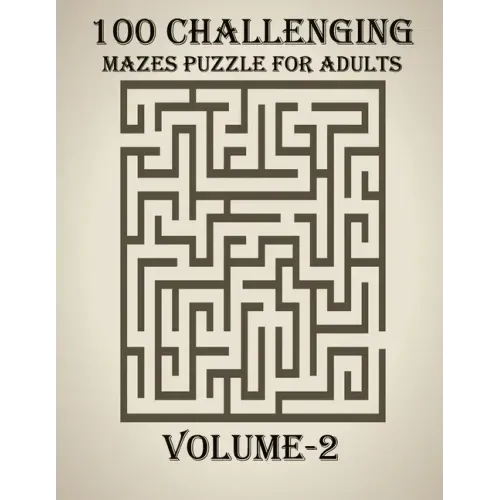 100 Challenging Mazes Puzzle For Adults, Volume-2: A very creative and hard maze book for adults, mind relaxation and stress relief book