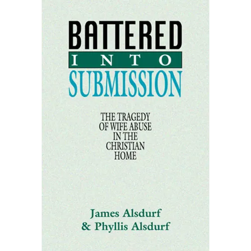 Battered Into Submission: The Tragedy of Wife Abuse in the Christian Home