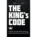 The King's Code: A Guide for You to Gain Certainty, Clarity and Purpose by Discovering Your Code to the Edge