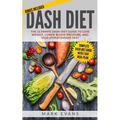 DASH Diet: The Ultimate DASH Diet Guide to Lose Weight, Lower Blood Pressure, and Stop Hypertension Fast (DASH Diet Series) (Volume 2)