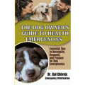 The Dog Owner's Guide to Health Emergencies. Essential Tips to Recognize, Respond, and Prepare for Dog Emergencies