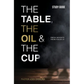 The Table, The Oil, and The Cup Study Guide: Fresh insights from Psalm 23
