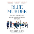 Blue Murder: The Rise and Fall of the Conservative Government, 2010-2024